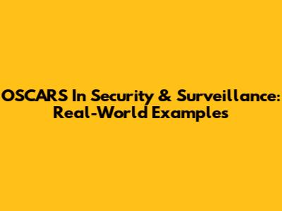 OSCARS In Security & Surveillance: Real-World Examples