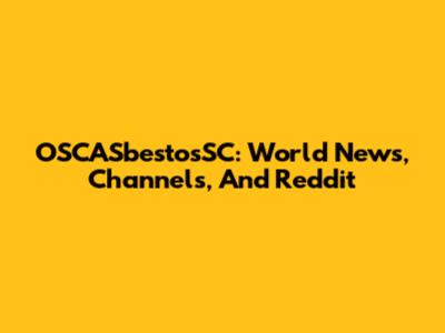OSCASbestosSC: World News, Channels, And Reddit