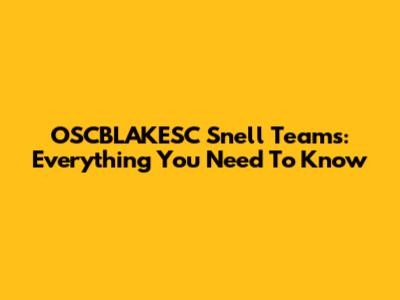 OSCBLAKESC Snell Teams: Everything You Need To Know