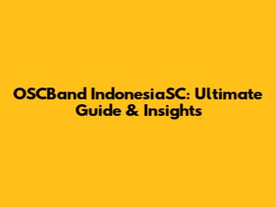 OSCBand IndonesiaSC: Ultimate Guide & Insights
