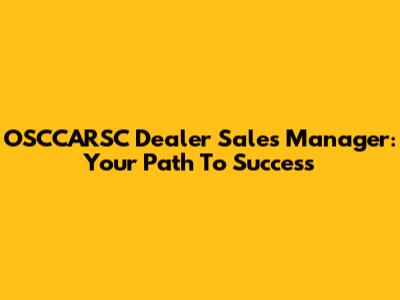OSCCARSC Dealer Sales Manager: Your Path To Success