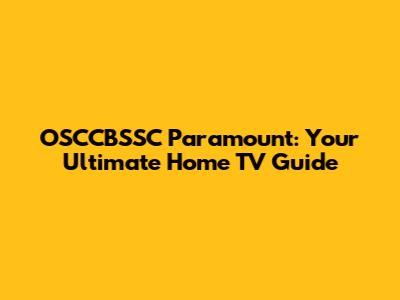 OSCCBSSC Paramount: Your Ultimate Home TV Guide
