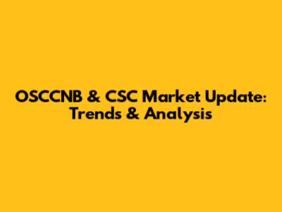 OSCCNB & CSC Market Update: Trends & Analysis