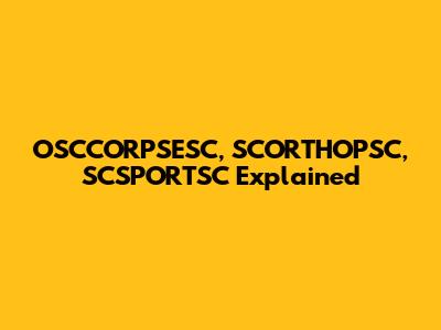 OSCCORPSESC, SCORTHOPSC, SCSPORTSC Explained