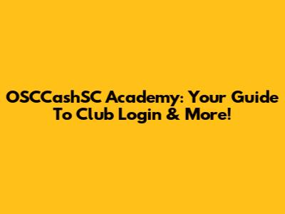OSCCashSC Academy: Your Guide To Club Login & More!