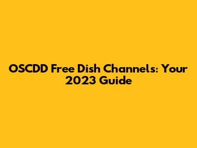 OSCDD Free Dish Channels: Your 2023 Guide