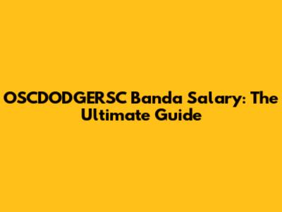 OSCDODGERSC Banda Salary: The Ultimate Guide