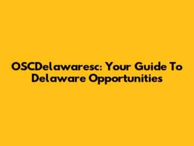OSCDelawaresc: Your Guide To Delaware Opportunities