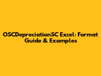 OSCDepreciationSC Excel: Format Guide & Examples