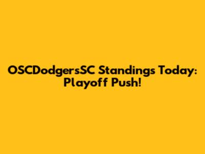 OSCDodgersSC Standings Today: Playoff Push!