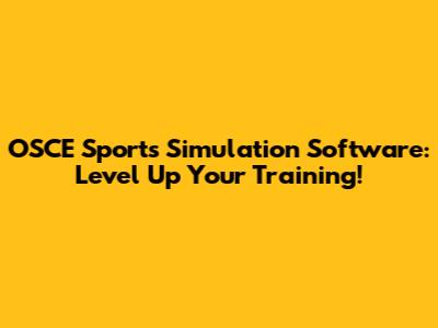 OSCE Sports Simulation Software: Level Up Your Training!