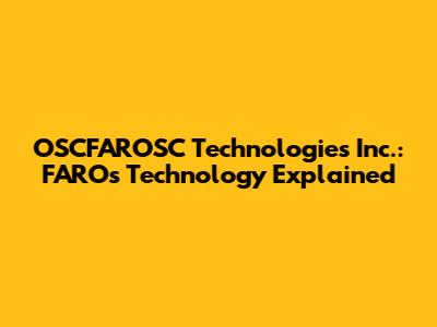 OSCFAROSC Technologies Inc.: FARO's Technology Explained
