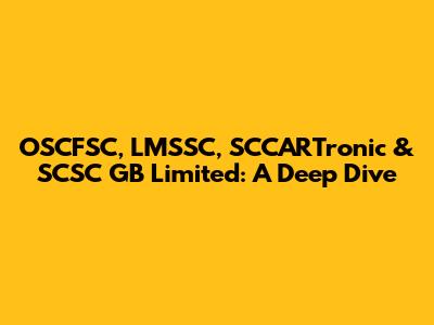 OSCFSC, LMSSC, SCCARTronic & SCSC GB Limited: A Deep Dive