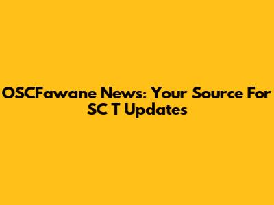 OSCFawane News: Your Source For SC T Updates