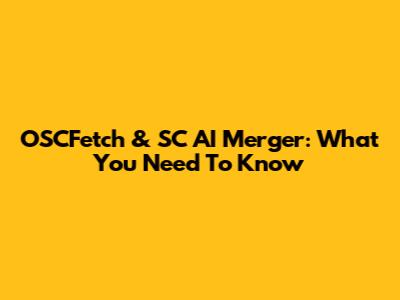 OSCFetch & SC AI Merger: What You Need To Know