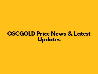 OSCGOLD Price News & Latest Updates