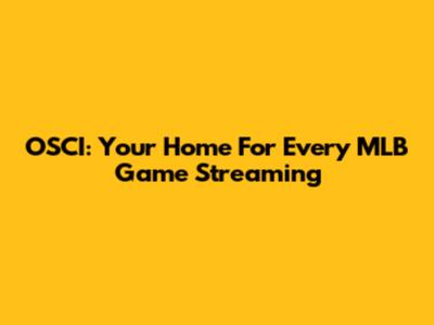 OSCI: Your Home For Every MLB Game Streaming