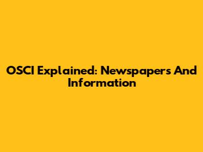 OSCI Explained: Newspapers And Information