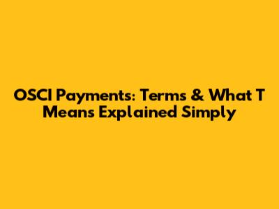 OSCI Payments: Terms & What 'T' Means Explained Simply