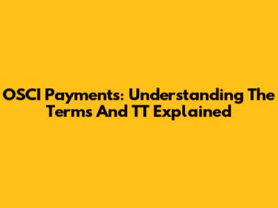 OSCI Payments: Understanding The Terms And TT Explained