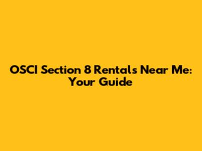 OSCI Section 8 Rentals Near Me: Your Guide