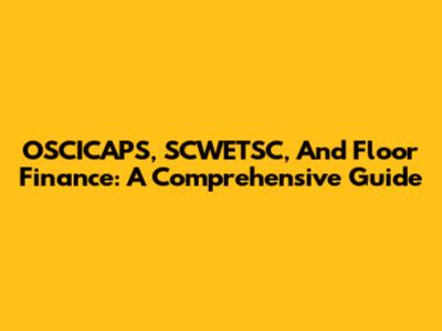 OSCICAPS, SCWETSC, And Floor Finance: A Comprehensive Guide
