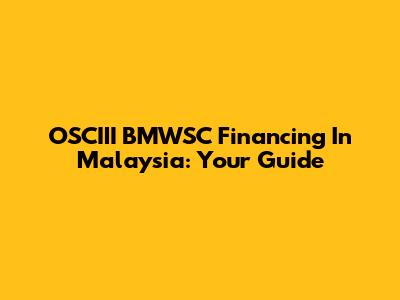 OSCIII BMWSC Financing In Malaysia: Your Guide
