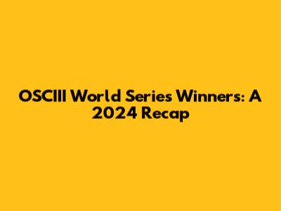 OSCIII World Series Winners: A 2024 Recap