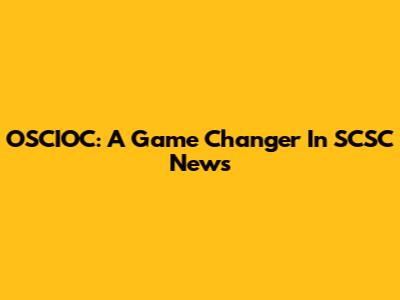 OSCIOC: A Game Changer In SCSC News