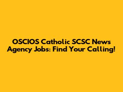 OSCIOS Catholic SCSC News Agency Jobs: Find Your Calling!
