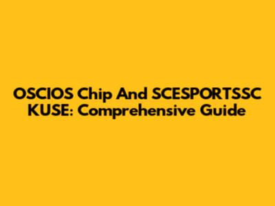OSCIOS Chip And SCESPORTSSC KUSE: Comprehensive Guide
