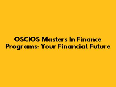 OSCIOS Master's In Finance Programs: Your Financial Future