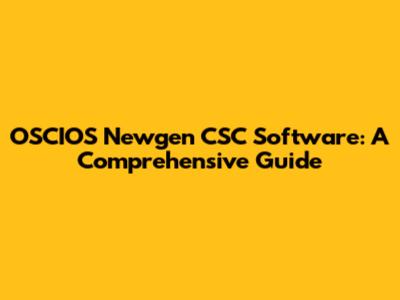 OSCIOS Newgen CSC Software: A Comprehensive Guide