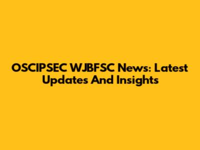 OSCIPSEC WJBFSC News: Latest Updates And Insights