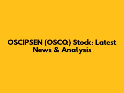 OSCIPSEN (OSCQ) Stock: Latest News & Analysis