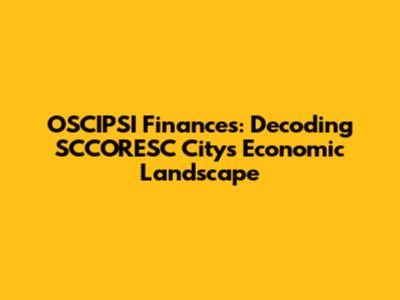 OSCIPSI Finances: Decoding SCCORESC City's Economic Landscape