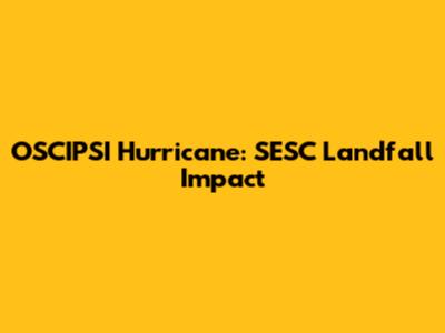 OSCIPSI Hurricane: SESC Landfall Impact