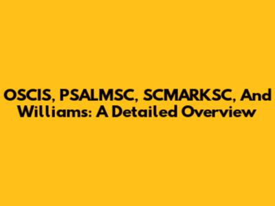 OSCIS, PSALMSC, SCMARKSC, And Williams: A Detailed Overview