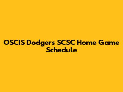 OSCIS Dodgers SCSC Home Game Schedule