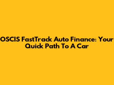 OSCIS FastTrack Auto Finance: Your Quick Path To A Car