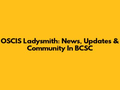 OSCIS Ladysmith: News, Updates & Community In BCSC