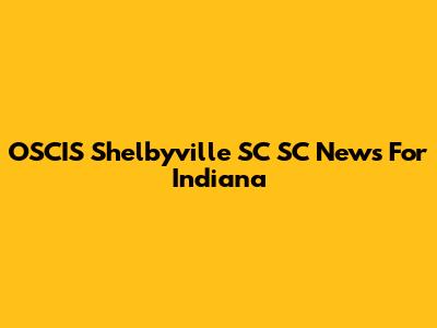 OSCIS Shelbyville SC SC News For Indiana