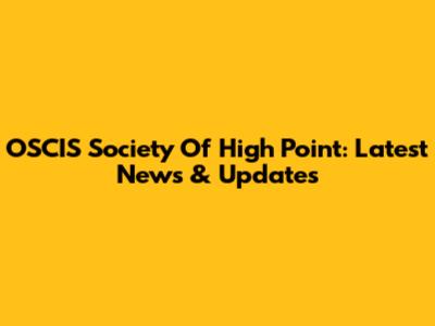 OSCIS Society Of High Point: Latest News & Updates