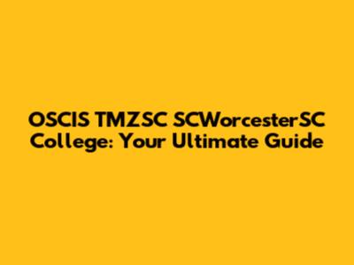 OSCIS TMZSC SCWorcesterSC College: Your Ultimate Guide
