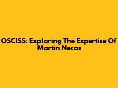 OSCISS: Exploring The Expertise Of Martin Necas