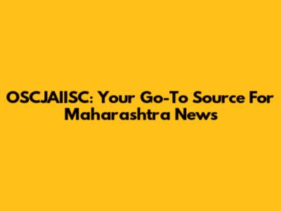 OSCJAIISC: Your Go-To Source For Maharashtra News