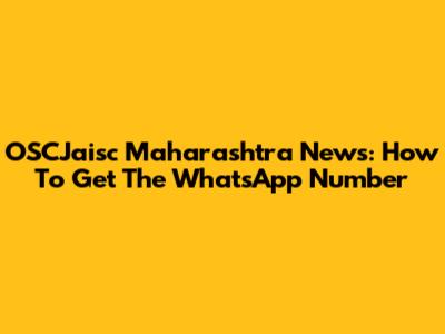 OSCJaisc Maharashtra News: How To Get The WhatsApp Number