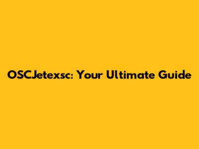 OSCJetexsc: Your Ultimate Guide