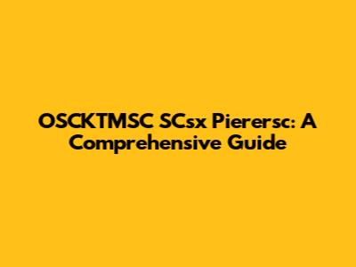 OSCKTMSC SCsx Pierersc: A Comprehensive Guide