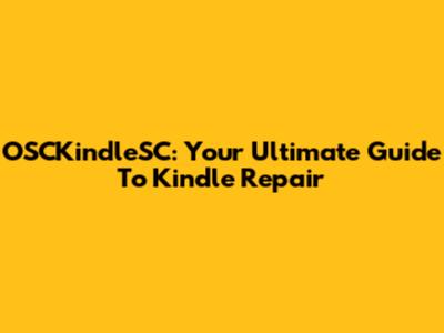 OSCKindleSC: Your Ultimate Guide To Kindle Repair